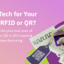 RFID vs QR: Which is better for SFG tracking?